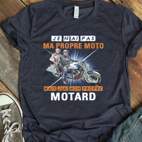 Je Nai Pas Ma Propre Moto Mais Jai Mon Propre Motard Shirt Hoodie