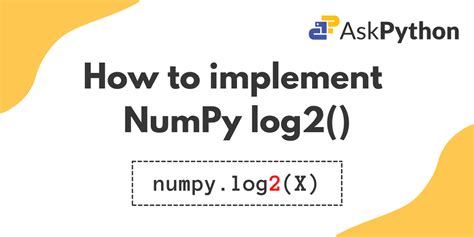 Numpy Log2 Base 2 Logarithm Of X Askpython