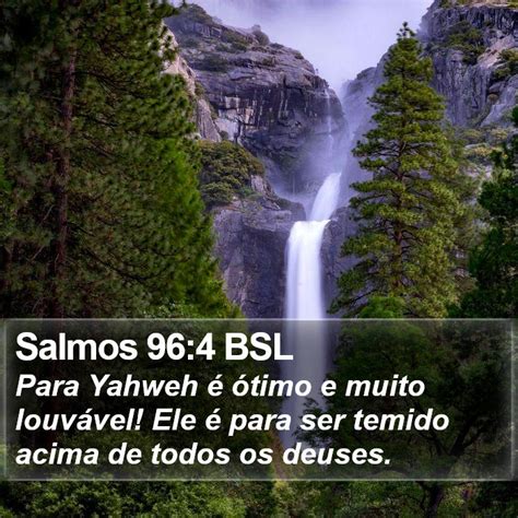 Salmos 96 4 BSL Para Yahweh é ótimo e muito louvável Ele é