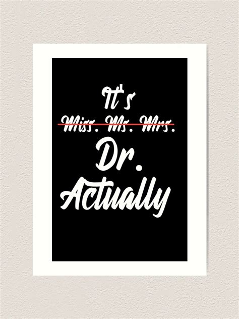 It S Miss Ms Mrs Dr Actually Phd Graduation Doctor Art Print By