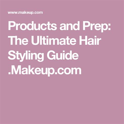 Products And Prep The Ultimate Hair Styling Guide Hair Styles Style Guides Hair