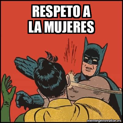 Meme Batman Slaps Robin Respeto A La Mujeres 32511472