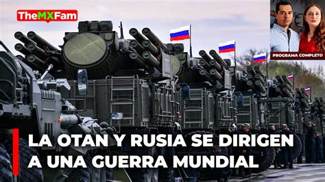 Rusia Y La OTAN Rumbo A Una Guerra Mundial Inminente PROGRAMA