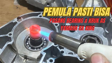 PEMULA WAJIB LAKUKAN INI Pasang BEARING Dan Kruk As RX KING YouTube