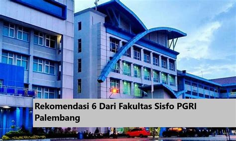 Rekomendasi 6 Dari Fakultas Sisfo Pgri Palembang