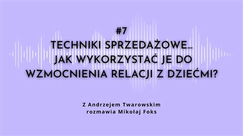 Techniki Sprzeda Owe Jak Wykorzysta Je Do Budowania Relacji Z