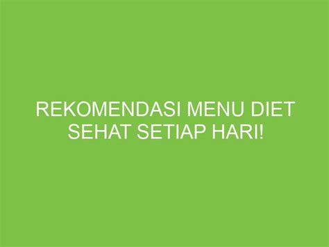 Rekomendasi Menu Diet Sehat Setiap Hari