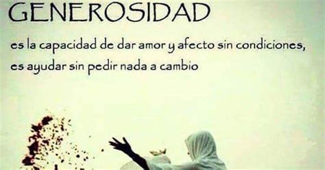 Imagenes Con Frases Sobre La Generosidad Generosidad Es la capacidad de dar amor y afecto sin ...