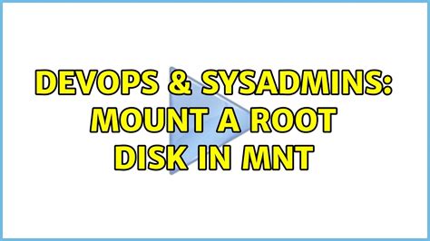 Devops Sysadmins Mount A Root Disk In Mnt Solutions Youtube