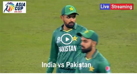 Pakistan Vs India Stream Live Cricket Live Asia Cup Pak Vs Ind