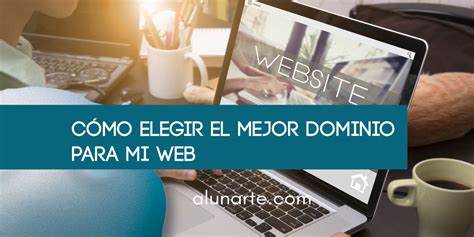 Cómo elegir el mejor dominio para mi web ALUNARTE diseño web