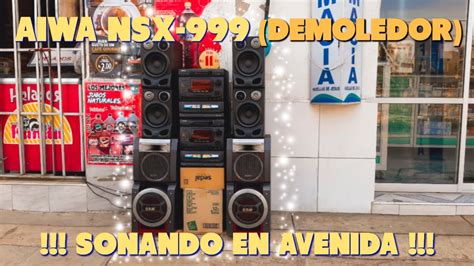 AIWA NSX 999 SONANDO En Una AVENIDA BONUS EXTRA 1 AIWA 999