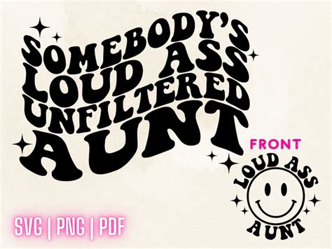 Somebody S Loud Ass Unfiltered Aunt Png Svg Pdf Loud Ass Aunt Aunt