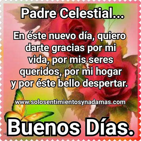 Padre Celestial En éste nuevo día quiero darte gracias por mi vida