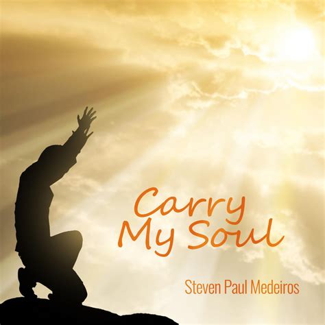 Carry My Soul Single By Steven Paul Medeiros Spotify