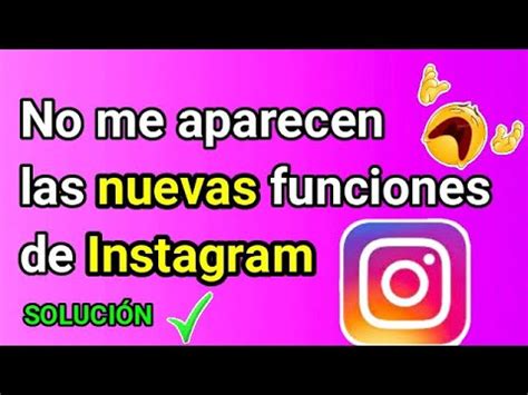 No me aparecen las nuevas funciones de Instagram SOLUCIÓN YouTube