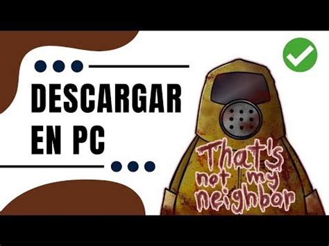 Cómo puedo descargar That s Not My Neighbor en mi PC Pregunta y