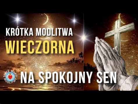 Kr Tka Modlitwa Na Spokojny Sen Modlitwa Wieczorna Do Pana Boga