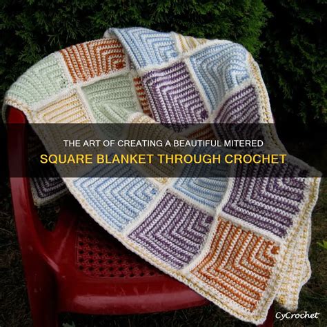 The Art Of Creating A Beautiful Mitered Square Blanket Through Crochet Cycrochet