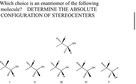 Solved Which Choice Is An Enantiomer Of The Following Molecule