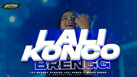 Dj Lali Konco X Breng Breng Style Party Brutal Otnaira Feat