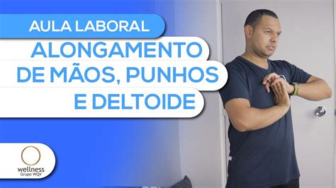 Aula Laboral Alongamento De M Os Punhos E Deltoide Youtube