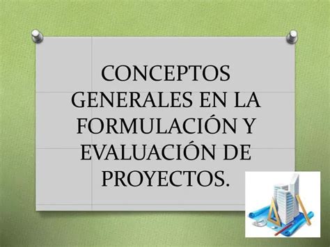 Ppt Conceptos Generales En La Formulaci N Y Evaluaci N De Proyectos