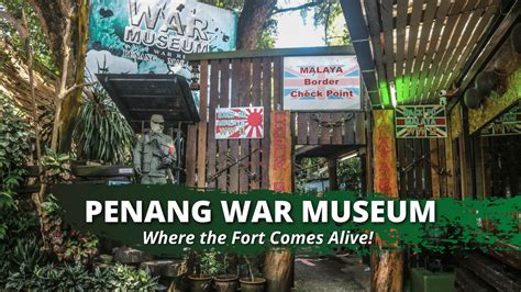 Penang War Museum, Where the Fort Comes Alive! - The Island Drum