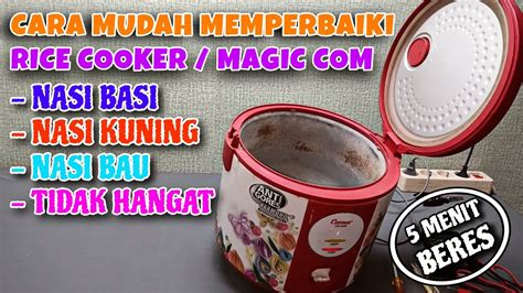 Memperbaiki Rice Cooker Nasinya Bau Cepat Basi Dan Tidak Hangat Youtube