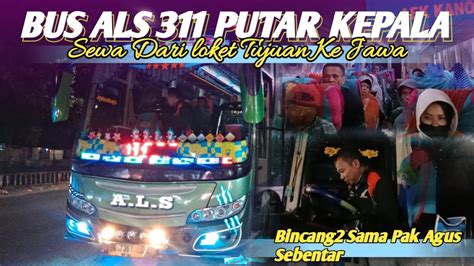 Malam Ini Bus ALS 311 Angkut 4 Sewa Ke Jawa Pak Agus Sopir 2 ALS