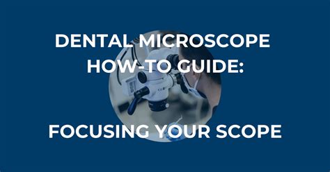 Dental Microscope How To Guide Focusing Your Scope Global Surgical