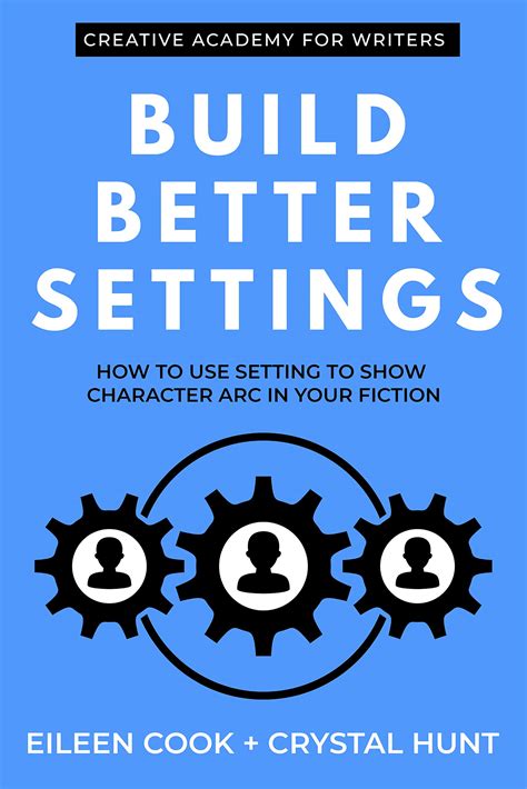 Build Better Settings How To Use Setting To Show Character Arc In Your Fiction By Eileen Cook