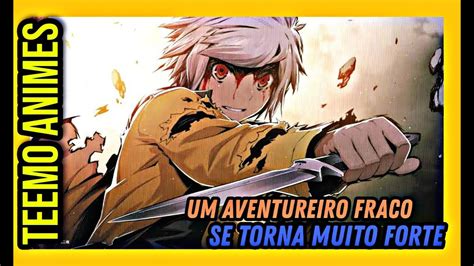 Top Animes Onde O Protagonista Fraco Mas Se Torna Muito Poderoso E