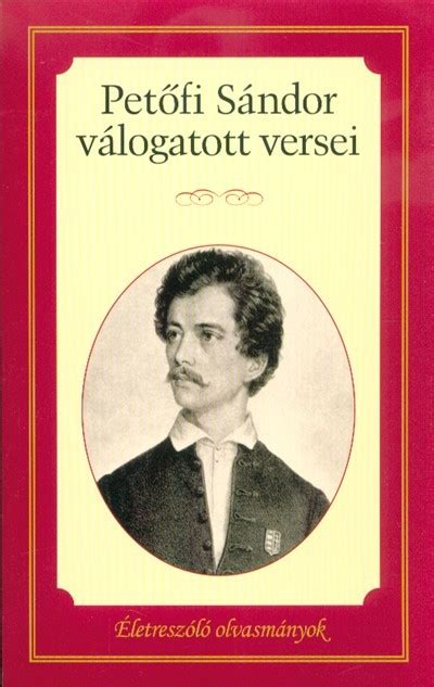 Petőfi Sándor Válogatott Versei Életreszóló Olvasmányok 9789630997287