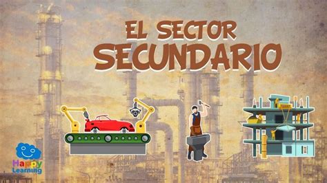 V Deo Educativo El Sector Secundario El Trabajo Y Su Clasificaci N