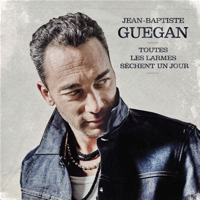 Jean Baptiste Guegan Toutes Les Larmes Sechent Un Jour