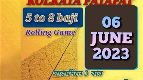 06 JUNE 2023 কলকত ফটফট Kolkata ff 5 to 8 baji to baji rolling free