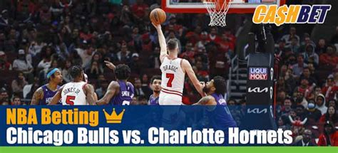 Chicago Bulls vs Charlotte Hornets NBA Best Betting, Picks