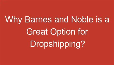 Why Barnes And Noble Is A Great Option For Dropshipping