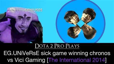 Dota 2 Pro Plays EG UNiVeRsE Sick Chrono S Vs ViciGaming The