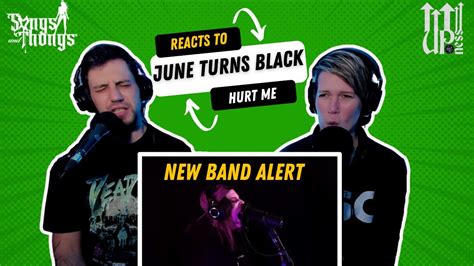 New Band Alert June Turns Black Hurt Me Reaction By Songs And Thongs Youtube