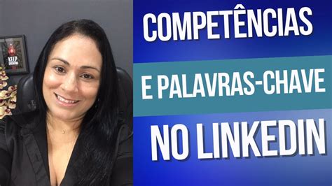 Competências e palavra chave Onde e como usar no LinkedIn YouTube