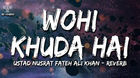 Wohi Khuda Hai Reverb Nusrat Fateh Ali Khan Lyrical Video Sufi