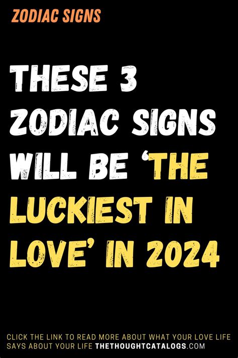 These 3 Zodiac Signs Will Be ‘the Luckiest In Love’ In 2024 - The Thought Catalogs