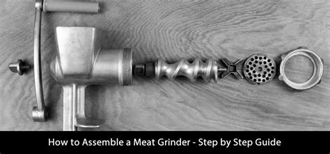 How To Assemble A Meat Grinder Step By Step Guide