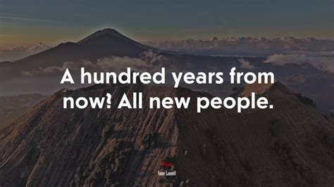 A Hundred Years From Now All New People Anne Lamott Quote Hd