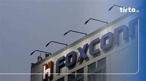 Tahun Foxconn Bakal Bangun Pabrik Di Jawa Tengah