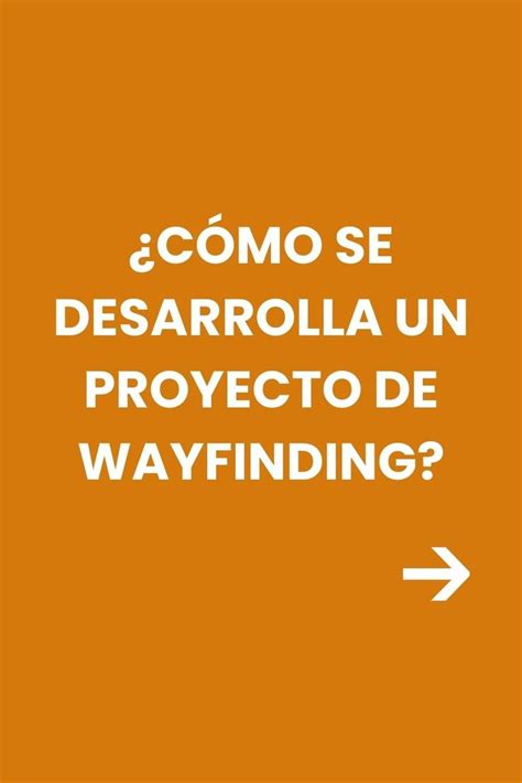 Fases de un proyecto de Wayfinding Encontrar el camino Señalización