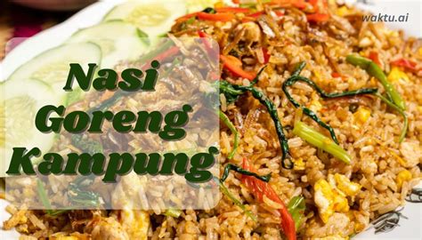 Resepi Nasi Goreng Kampung Ala Restoran Yang Berempah Dan Sedap