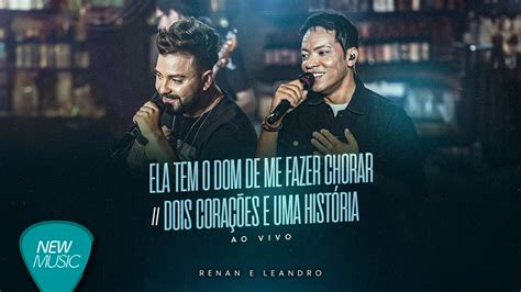 Renan e Leandro Ela Tem O Dom De Me Fazer Chorar Dois Corações E